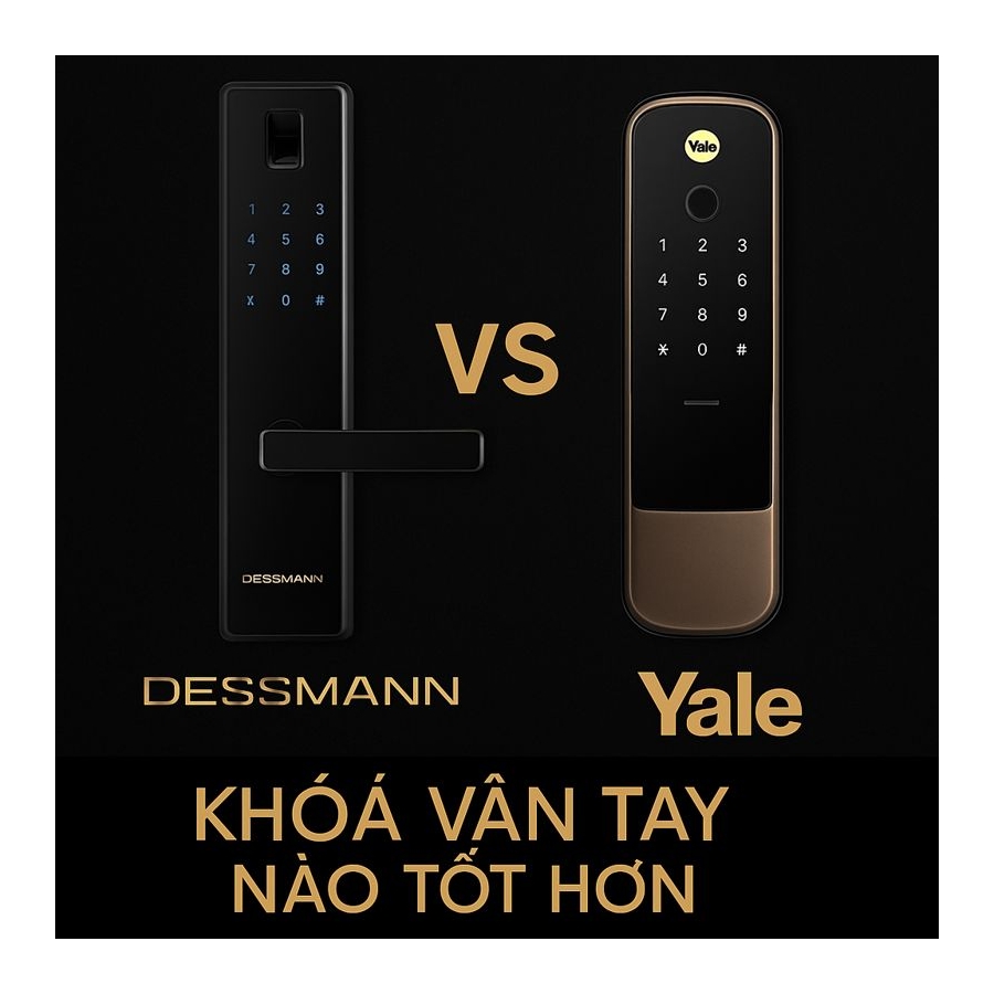 Khoá vân tay Dessmann với Khoá vân tay Yale khoá nào tốt hơn